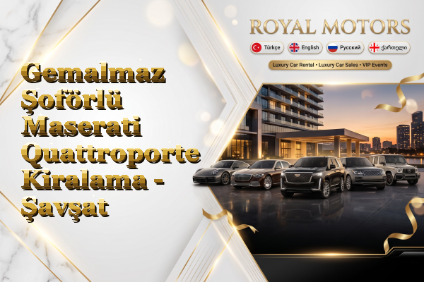 Gemalmaz Şoförlü Maserati Quattroporte Kiralama - Şavşat