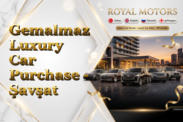 Gemalmaz Luxury Car Purchase - Şavşat