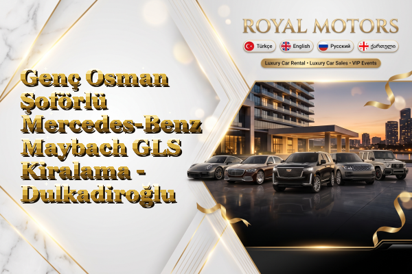 Genç Osman Şoförlü Mercedes-Benz Maybach GLS Kiralama - Dulkadiroğlu