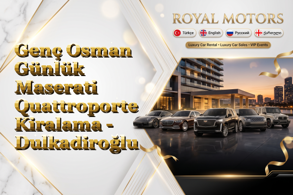 Genç Osman Günlük Maserati Quattroporte Kiralama - Dulkadiroğlu