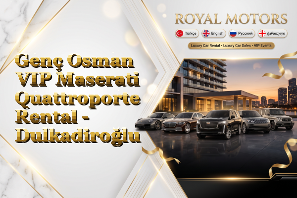 Genç Osman VIP Maserati Quattroporte Rental - Dulkadiroğlu