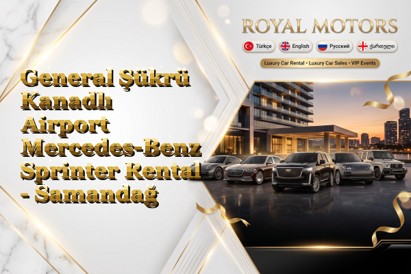 General Şükrü Kanadlı Airport Mercedes-Benz Sprinter Rental - Samandağ