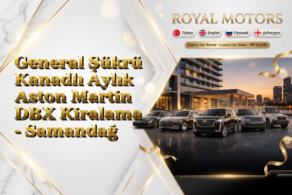 General Şükrü Kanadlı Aylık Aston Martin DBX Kiralama - Samandağ