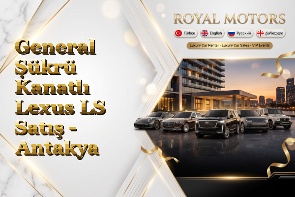 General Şükrü Kanatlı Lexus LS Satış - Antakya