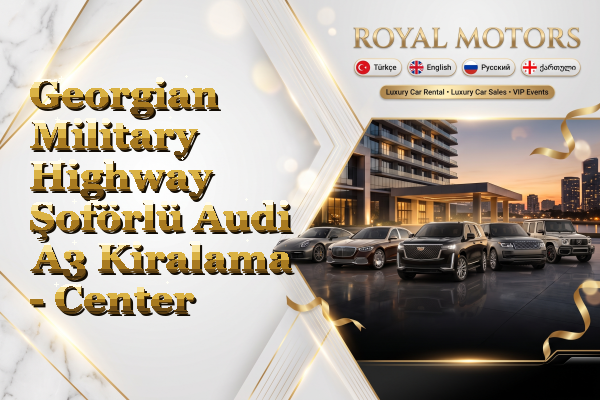 Georgian Military Highway Şoförlü Audi A3 Kiralama - Center