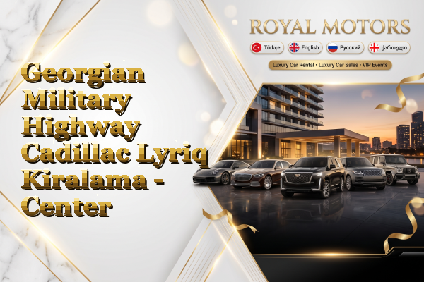 Georgian Military Highway Cadillac Lyriq Kiralama - Center