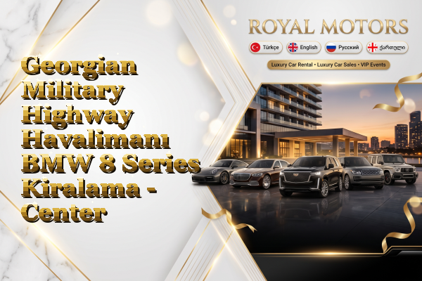Georgian Military Highway Havalimanı BMW 8 Series Kiralama - Center