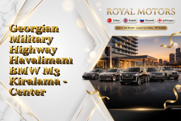 Georgian Military Highway Havalimanı BMW M3 Kiralama - Center