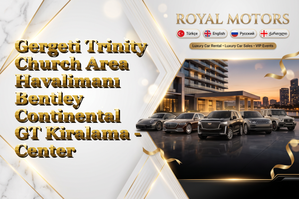 Gergeti Trinity Church Area Havalimanı Bentley Continental GT Kiralama - Center