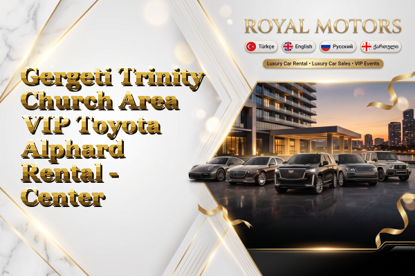 Gergeti Trinity Church Area VIP Toyota Alphard Rental - Center