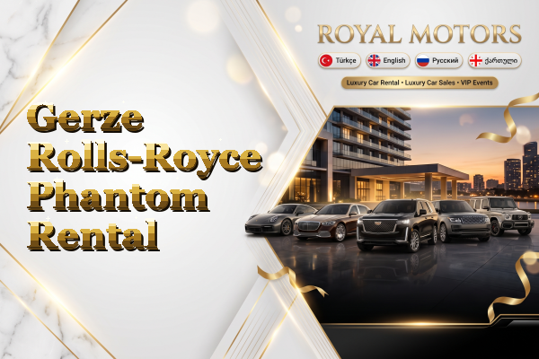 Gerze Rolls-Royce Phantom Rental