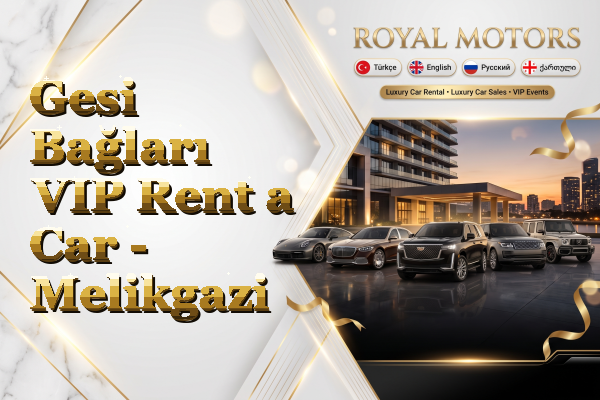 Gesi Bağları VIP Rent a Car - Melikgazi
