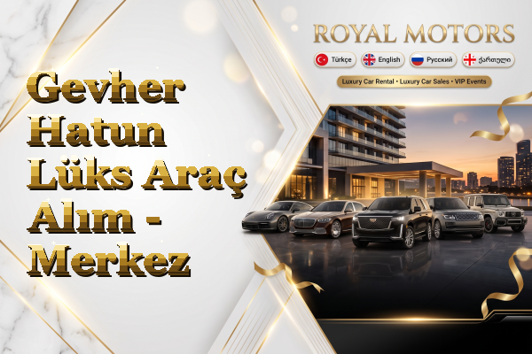 Gevher Hatun Lüks Araç Alım - Merkez