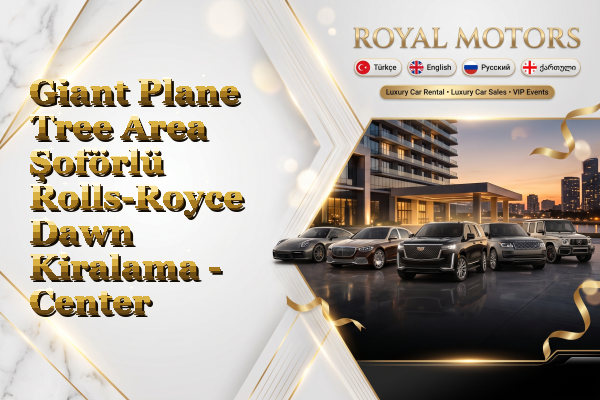 Giant Plane Tree Area Şoförlü Rolls-Royce Dawn Kiralama - Center