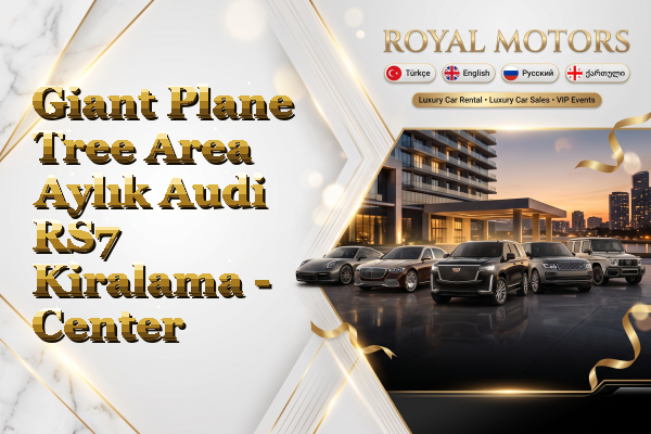 Giant Plane Tree Area Aylık Audi RS7 Kiralama - Center