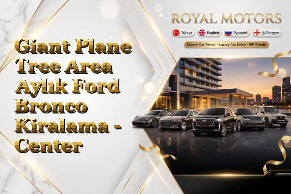 Giant Plane Tree Area Aylık Ford Bronco Kiralama - Center