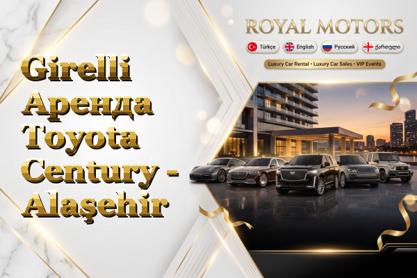 Girelli Аренда Toyota Century - Alaşehir