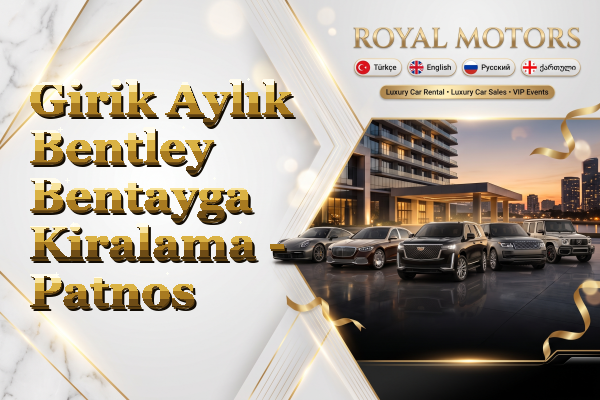 Girik Aylık Bentley Bentayga Kiralama - Patnos