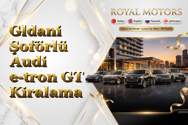 Gldani Şoförlü Audi e-tron GT Kiralama