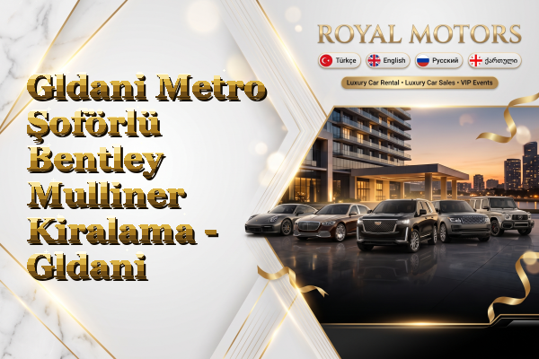 Gldani Metro Şoförlü Bentley Mulliner Kiralama - Gldani