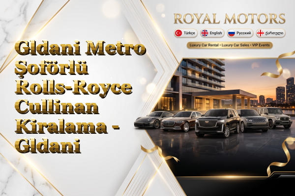 Gldani Metro Şoförlü Rolls-Royce Cullinan Kiralama - Gldani