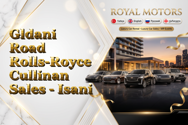 Gldani Road Rolls-Royce Cullinan Sales - Isani