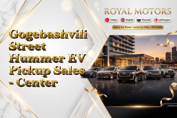 Gogebashvili Street Hummer EV Pickup Sales - Center