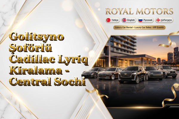 Golitsyno Şoförlü Cadillac Lyriq Kiralama - Central Sochi