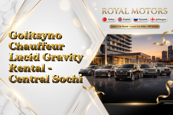 Golitsyno Chauffeur Lucid Gravity Rental - Central Sochi