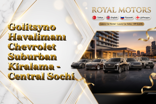 Golitsyno Havalimanı Chevrolet Suburban Kiralama - Central Sochi