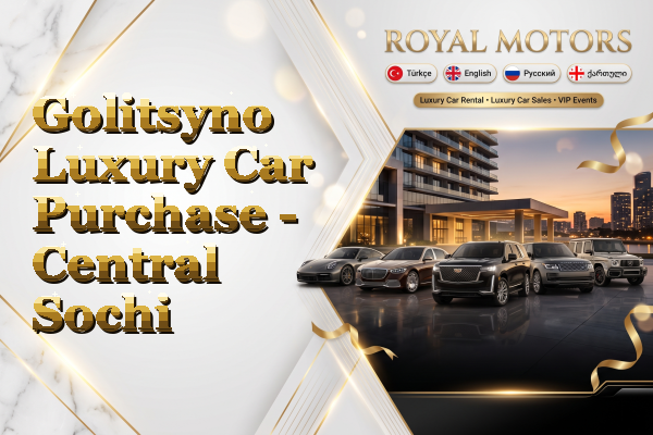 Golitsyno Luxury Car Purchase - Central Sochi