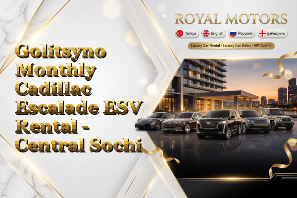 Golitsyno Monthly Cadillac Escalade ESV Rental - Central Sochi