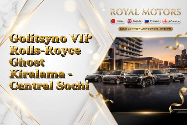 Golitsyno VIP Rolls-Royce Ghost Kiralama - Central Sochi