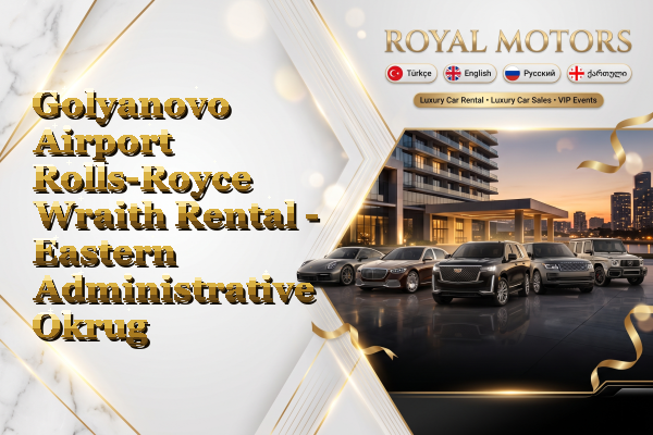 Golyanovo Airport Rolls-Royce Wraith Rental - Eastern Administrative Okrug