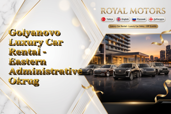 Golyanovo Luxury Car Rental - Eastern Administrative Okrug