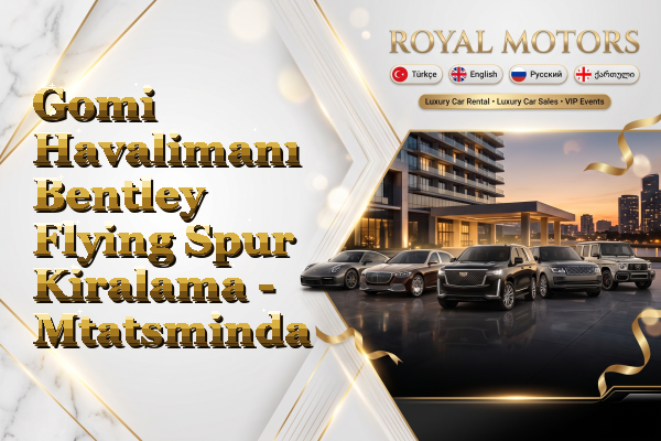 Gomi Havalimanı Bentley Flying Spur Kiralama - Mtatsminda
