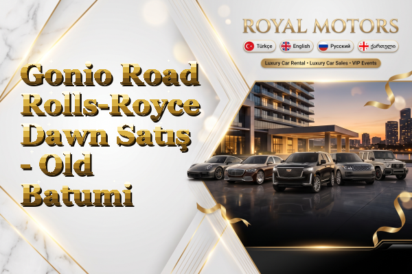 Gonio Road Rolls-Royce Dawn Satış - Old Batumi