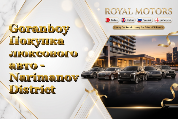 Goranboy Покупка люксового авто - Narimanov District