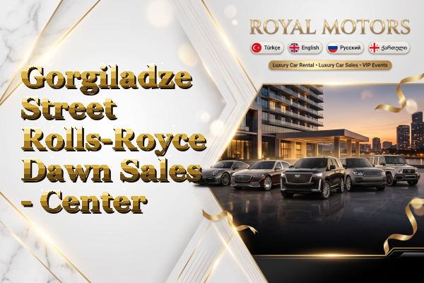 Gorgiladze Street Rolls-Royce Dawn Sales - Center