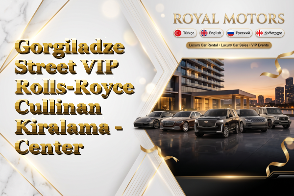 Gorgiladze Street VIP Rolls-Royce Cullinan Kiralama - Center