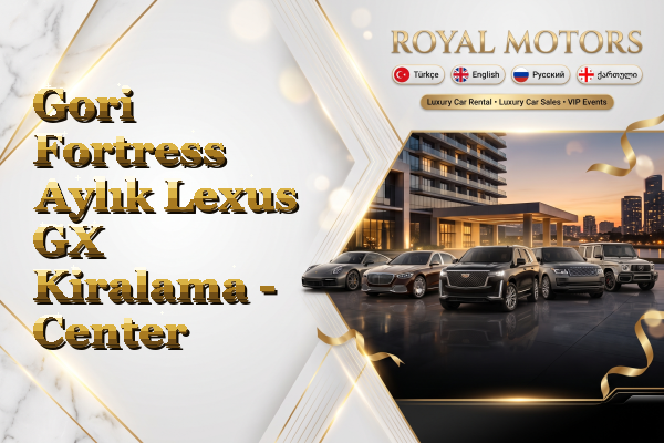 Gori Fortress Aylık Lexus GX Kiralama - Center