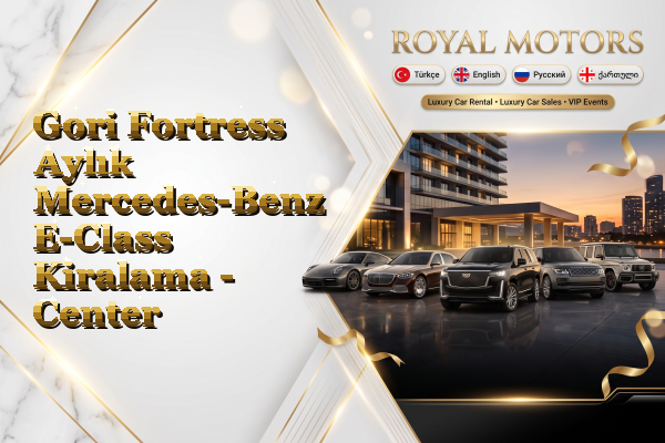 Gori Fortress Aylık Mercedes-Benz E-Class Kiralama - Center