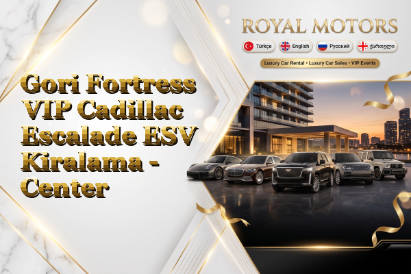 Gori Fortress VIP Cadillac Escalade ESV Kiralama - Center