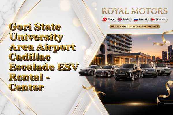 Gori State University Area Airport Cadillac Escalade ESV Rental - Center