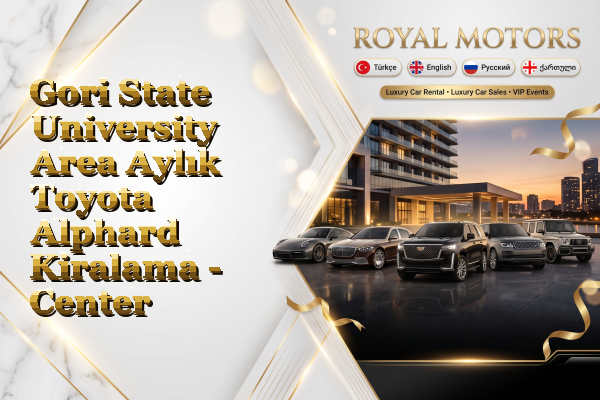 Gori State University Area Aylık Toyota Alphard Kiralama - Center