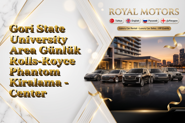 Gori State University Area Günlük Rolls-Royce Phantom Kiralama - Center