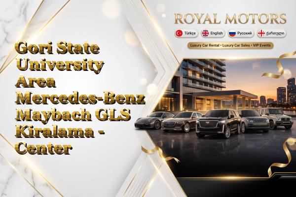 Gori State University Area Mercedes-Benz Maybach GLS Kiralama - Center