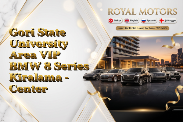Gori State University Area VIP BMW 8 Series Kiralama - Center