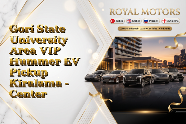 Gori State University Area VIP Hummer EV Pickup Kiralama - Center