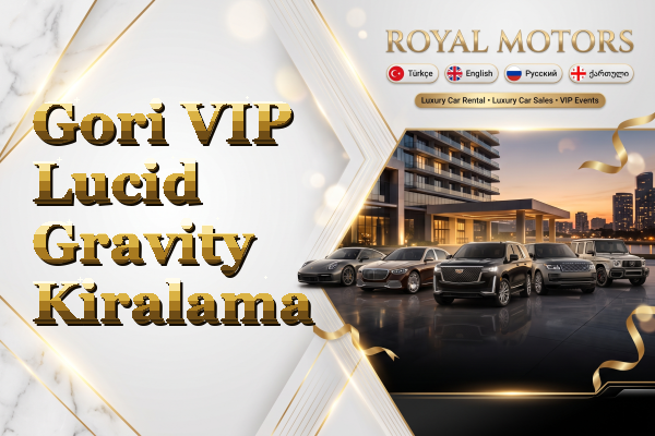 Gori VIP Lucid Gravity Kiralama